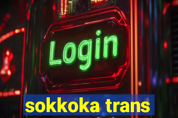 sokkoka trans